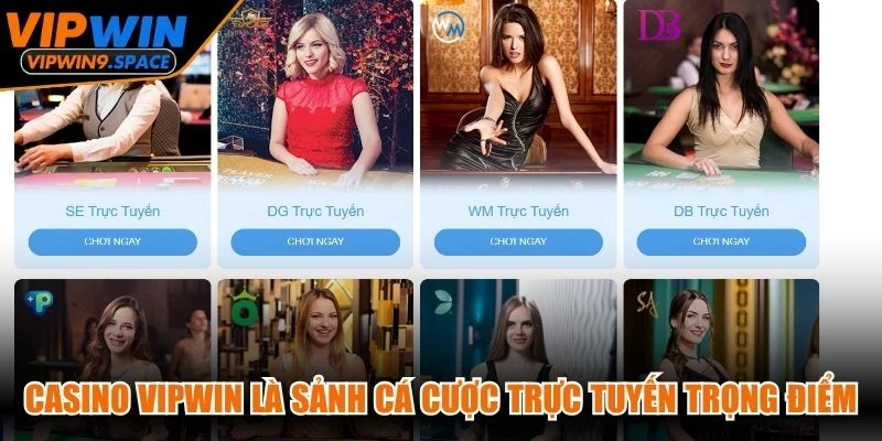 Casino VIPWIN là sảnh cá cược trực tuyến trọng điểm