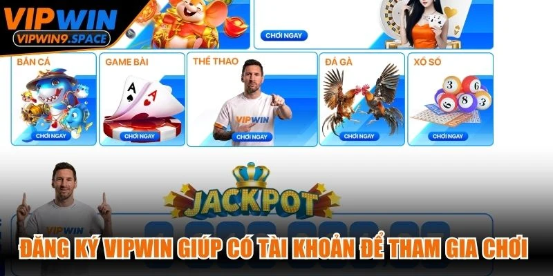 Đăng ký VIPWIN giúp bạn có tài khoản để tham gia chơi game