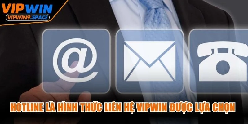 Hotline là một trong những hình thức liên hệ VIPWIN được lựa chọn nhiều